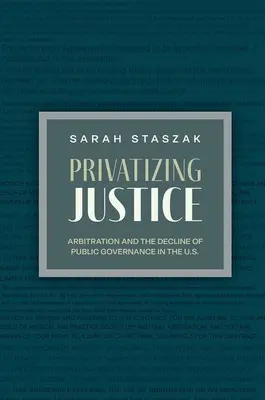 Az igazságszolgáltatás privatizálása: A választottbíráskodás és az állami kormányzás hanyatlása az Egyesült Államokban. - Privatizing Justice: Arbitration and the Decline of Public Governance in the U.S.