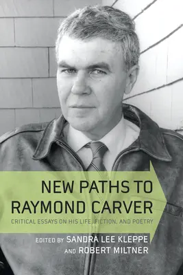 Új utak Raymond Carverhez: Critical Essays on His Life, Fiction, and Poetry - New Paths to Raymond Carver: Critical Essays on His Life, Fiction, and Poetry