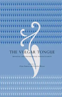 The Vulgar Tongue: Középkori és középkor utáni népnyelviség - The Vulgar Tongue: Medieval and Postmedieval Vernacularity
