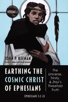 Az Efézusi levél kozmikus Krisztusának földelése - Az univerzum, a Szentháromság és Zhiyi hármas igazsága, 2. kötet - Earthing the Cosmic Christ of Ephesians-The Universe, Trinity, and Zhiyi's Threefold Truth, Volume 2