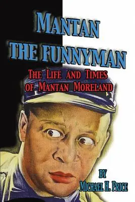 Mantan, a mókamester: Mantan Moreland élete és története - Mantan the Funnyman: The Life and Times of Mantan Moreland