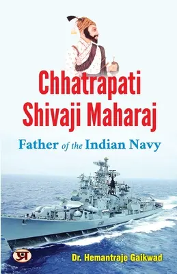 Chhatrapati Shivaji Maharaj: Shajhattari Shaviatthi Shaviatthi Maharajhati: Az indiai haditengerészet atyja - Chhatrapati Shivaji Maharaj: Father of The Indian Navy