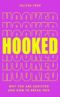 Hooked: Miért vagyunk függők és hogyan szabadulhatunk meg tőlük - Hooked: Why We Are Addicted and How to Break Free