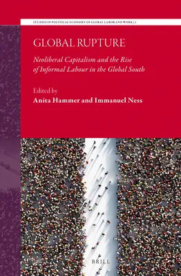 Globális szakadás: Neoliberális kapitalizmus és az informális munka felemelkedése a globális délen - Global Rupture: Neoliberal Capitalism and the Rise of Informal Labour in the Global South