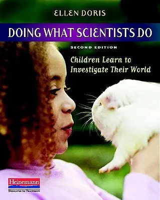 Tegyük, amit a tudósok tesznek: A gyerekek megtanulják, hogyan vizsgálják a világukat - Doing What Scientists Do: Children Learn to Investigate Their World