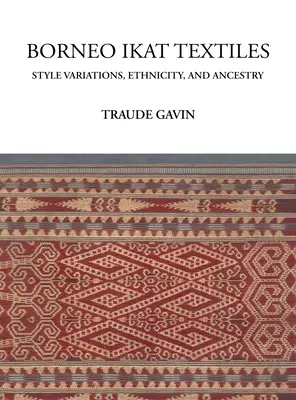 Borneo Ikat Textiles: Stílusváltozatok, etnikum és származás - Borneo Ikat Textiles: Style Variations, Ethnicity, and Ancestry