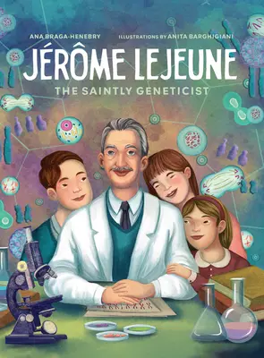 Jerome LeJeune: Leuneune: A szentéletű genetikus - Jerome LeJeune: The Saintly Geneticist