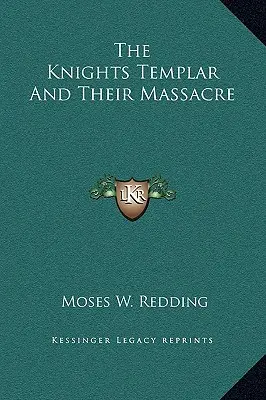 A templomos lovagok és a mészárlásuk - The Knights Templar And Their Massacre
