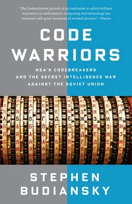 Kódharcosok: Az NSA kódtörői és a Szovjetunió elleni titkos hírszerzési háború - Code Warriors: NSA's Codebreakers and the Secret Intelligence War Against the Soviet Union