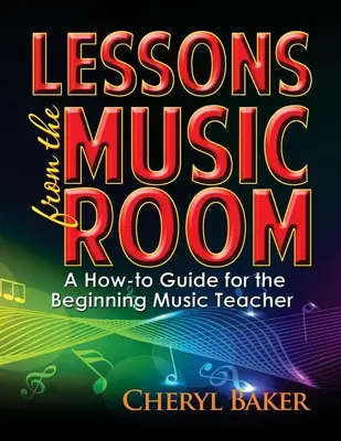 Tanulságok a zeneszobából: Útmutató a kezdő zenetanároknak - Lessons from the Music Room: A How-To Guide for the Beginning Music Teacher