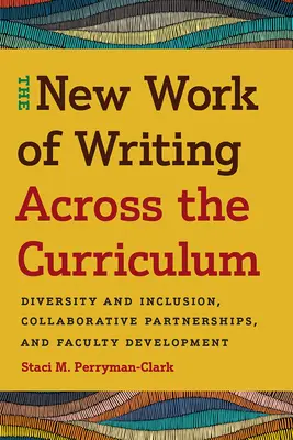 A tananyagon átívelő írás új munkája: Sokszínűség és befogadás, együttműködési partnerségek és a karok fejlesztése - The New Work of Writing Across the Curriculum: Diversity and Inclusion, Collaborative Partnerships, and Faculty Development