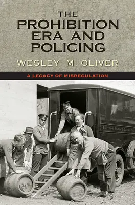 A szesztilalom korszaka és a rendfenntartás: A rossz szabályozás öröksége - The Prohibition Era and Policing: A Legacy of Misregulation