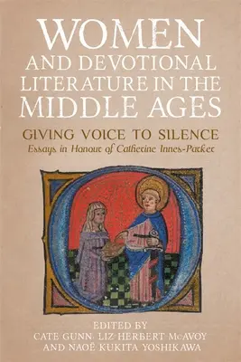 Nők és az áhítatos irodalom a középkorban: Giving Voice to Silence. Essays in Honour of Catherine Innes-Parker (Esszék Catherine Innes-Parker tiszteletére) - Women and Devotional Literature in the Middle Ages: Giving Voice to Silence. Essays in Honour of Catherine Innes-Parker