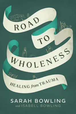 Út a teljességhez: Gyógyulás a traumából - Road to Wholeness: Healing from Trauma