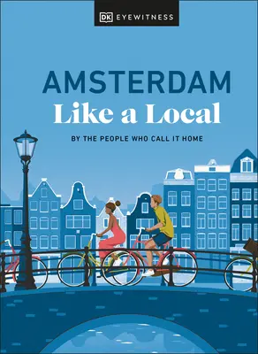 Amszterdam, mint egy helybéli: By the People Who Call It Home - Amsterdam Like a Local: By the People Who Call It Home