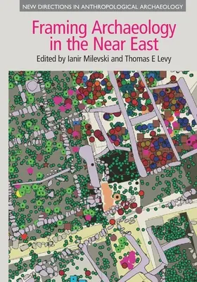 A közel-keleti régészet keretezése: A társadalomelmélet alkalmazása a terepmunkában - Framing Archaeology in the Near East: The Application of Social Theory to Fieldwork