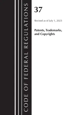 Code of Federal Regulations, 37. cím Szabadalmak, védjegyek és szerzői jogok, 2023. július 1-jétől felülvizsgált változata - Code of Federal Regulations, Title 37 Patents, Trademarks and Copyrights, Revised as of July 1, 2023