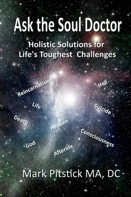 Kérdezd a lélekdoktort: Holisztikus megoldások az élet legnehezebb kihívásaira - Ask the Soul Doctor: Holistic Solutions for Life's Toughest Challenges