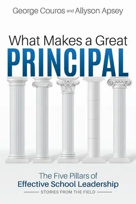 Mitől lesz nagyszerű az igazgató: A hatékony iskolavezetés öt pillére - What Makes a Great Principal: The Five Pillars of Effective School Leadership