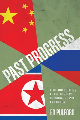 Múltbeli haladás: Idő és politika Kína, Oroszország és Korea határainál - Past Progress: Time and Politics at the Borders of China, Russia, and Korea