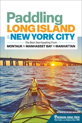 Evezés Long Island és New York City között: A legjobb tengeri kajakozás Montauktól a Manhasset-öböltől Manhattanig - Paddling Long Island & New York City: The Best Sea Kayaking from Montauk to Manhasset Bay to Manhattan