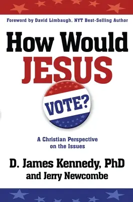 Hogyan szavazna Jézus: Keresztény szemszögből a kérdésekről - How Would Jesus Vote: A Christian Perspective on the Issues