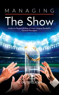 A show menedzselése: A Major League Baseball általános menedzsereinek felelősségi körén belülről - Managing the Show: Inside the Responsibilities of Major League Baseball's General Managers