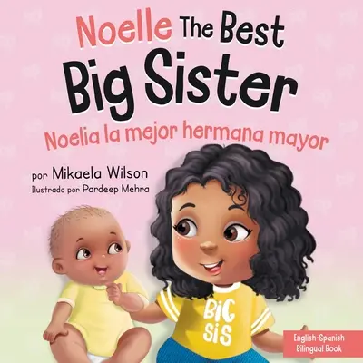 Noelle a legjobb nagy nővér / Noelia la Hermana Mayor: Könyv gyerekeknek, hogy segítsen felkészíteni egy hamarosan nagytestvérnek az új babára / un Libro Infantil para - Noelle the Best Big Sister / Noelia la Hermana Mayor: A Book for Kids to Help Prepare a Soon-To-Be Big Sister for a New Baby / un Libro Infantil para