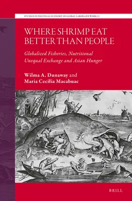 Ahol a garnélarák jobban eszik, mint az emberek: Globalizált halászat, táplálkozási egyenlőtlenségek és ázsiai éhezés - Where Shrimp Eat Better Than People: Globalized Fisheries, Nutritional Unequal Exchange and Asian Hunger