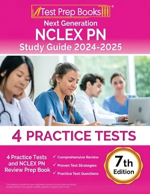 Következő generációs NCLEX PN-tanulmányozási útmutató 2024-2025: 4 gyakorlati teszt és NCLEX PN felülvizsgálati előkészítő könyv [7. kiadás] - Next Generation NCLEX PN Study Guide 2024-2025: 4 Practice Tests and NCLEX PN Review Prep Book [7th Edition]