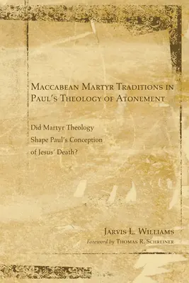 Makkabeus mártír hagyományok Pál engesztelés-teológiájában - Maccabean Martyr Traditions in Paul's Theology of Atonement