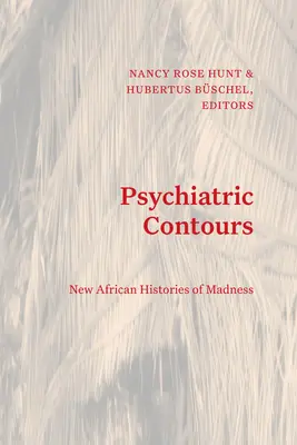 Pszichiátriai kontúrok: Az őrület új afrikai történetei - Psychiatric Contours: New African Histories of Madness