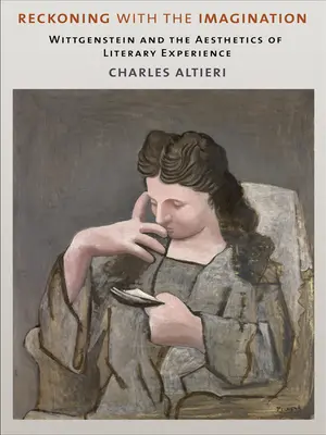 Leszámolás a képzelettel: Wittgenstein és az irodalmi tapasztalat esztétikája - Reckoning with the Imagination: Wittgenstein and the Aesthetics of Literary Experience