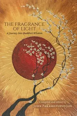 A fény illata: Utazás a buddhista bölcsességbe - The Fragrance of Light: A Journey Into Buddhist Wisdom