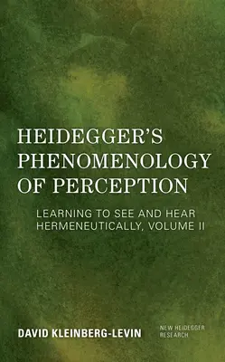 Heidegger Az észlelés fenomenológiája: Hermeneutikusan látni és hallani tanulni - Heidegger's Phenomenology of Perception: Learning to See and Hear Hermeneutically