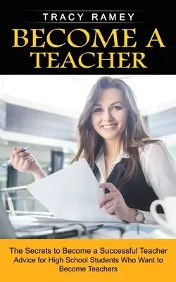 Legyél tanár! A sikeres tanárrá válás titkai - Become a Teacher: The Secrets to Become a Successful Teacher