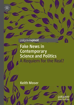 Álhírek a kortárs tudományban és politikában: Requiem a valóságért? - Fake News in Contemporary Science and Politics: A Requiem for the Real?