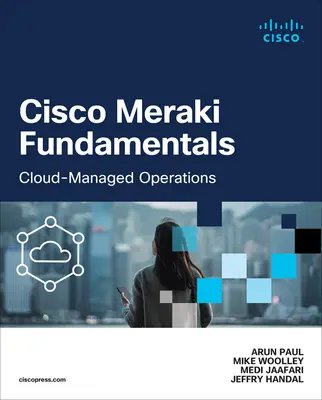 Cisco Meraki alapjai: Cloud-Managed Operations - Cisco Meraki Fundamentals: Cloud-Managed Operations