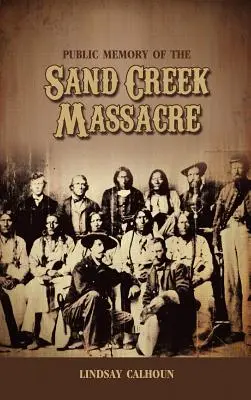 A Sand Creek-i mészárlás nyilvános emlékezete - Public Memory of the Sand Creek Massacre