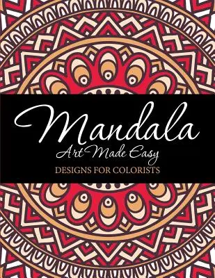 Mandala Art Made Easy: Tervek színezőknek - Mandala Art Made Easy: Designs for Colorists