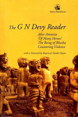 A G N Devy-olvasókönyv: Az amnézia után, a „sok hős”, a Bhasha lénye és az erőszakkal szembeni fellépés - The G N Devy Reader: After Amnesia, 'of Many Heroes', the Being of Bhasha and Countering Violence