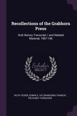 Visszaemlékezések a Grabhorn Pressről: Oral History Transcript / and Related Material, 1967-196 - Recollections of the Grabhorn Press: Oral History Transcript / and Related Material, 1967-196