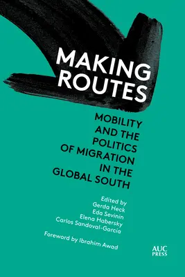 Making Routes: Mobilitás és migrációs politika a globális délen - Making Routes: Mobility and Politics of Migration in the Global South