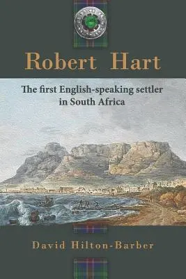 Robert Hart: Az első angol nyelvű telepes Dél-Afrikában - Robert Hart: The First English-Speaking Settler in South Africa