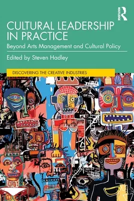 Kulturális vezetés a gyakorlatban: A művészeti menedzsmenten és a kultúrpolitikán túl - Cultural Leadership in Practice: Beyond Arts Management and Cultural Policy