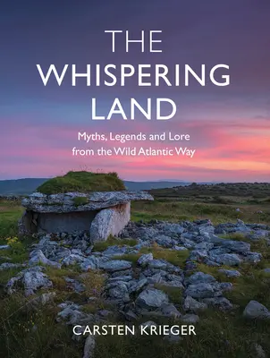 A suttogó föld: Mítoszok, legendák és mondák az Atlanti-óceán vadregényes útjáról - The Whispering Land: Myths, Legends and Lore from the Wild Atlantic Way