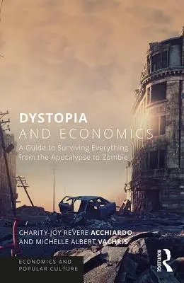 Disztópia és közgazdaságtan: Útmutató a túléléshez az apokalipszistől a zombikig mindenben - Dystopia and Economics: A Guide to Surviving Everything from the Apocalypse to Zombies
