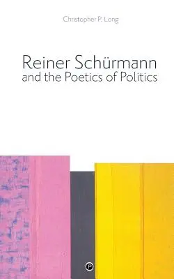 Reiner Schrmann és a politika poétikája - Reiner Schrmann and the Poetics of Politics