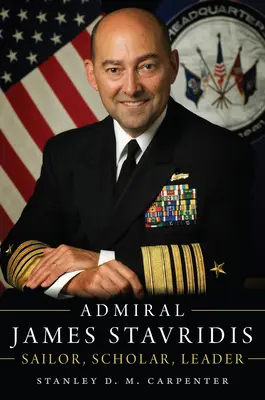 James Stavridis admirális: tengerész, tudós, vezető - Admiral James Stavridis: Sailor, Scholar, Leader