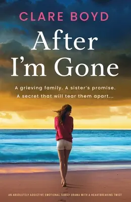 After I'm Gone: Egy abszolút addiktív érzelmes családi dráma szívszorító fordulattal. - After I'm Gone: An absolutely addictive emotional family drama with a heartbreaking twist